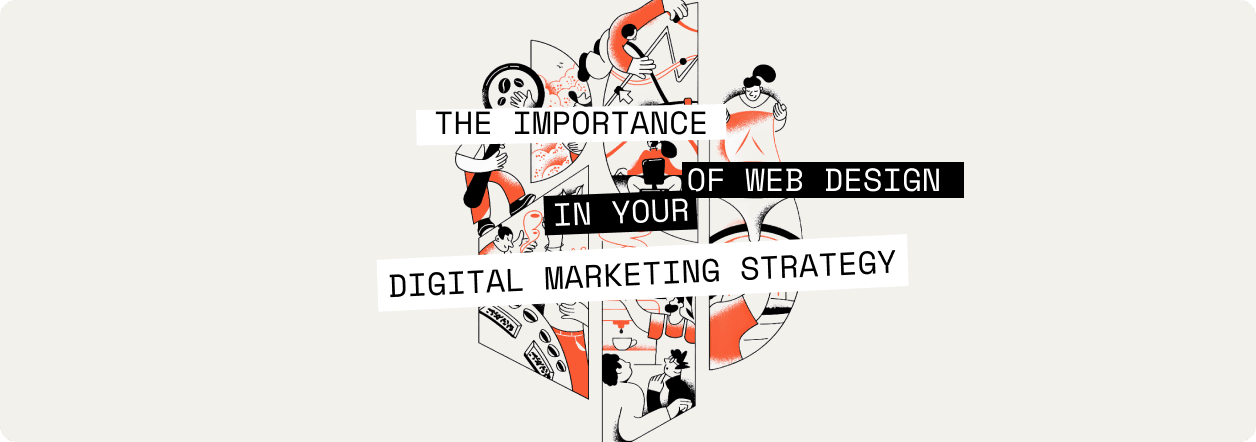 The Importance of Web Design in Your Digital Marketing Strategy